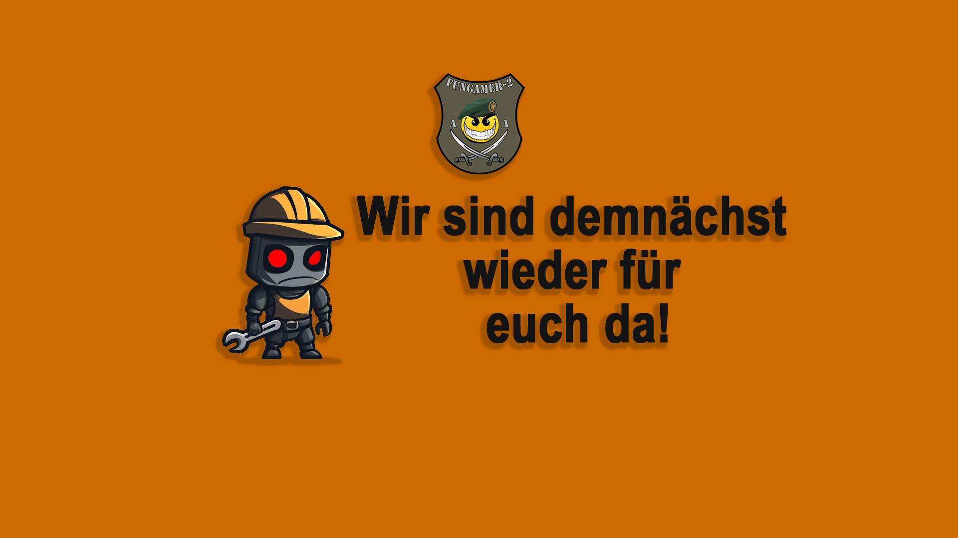 Wir sind demnächst wieder für euch da!